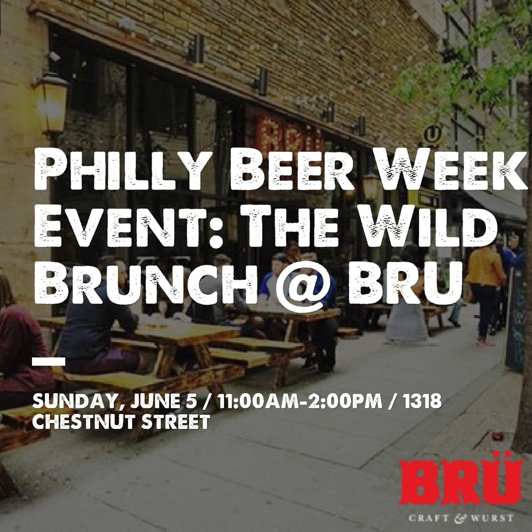 Philly Beer Week Event: The Wild Brunch at BRU Craft & Wurst