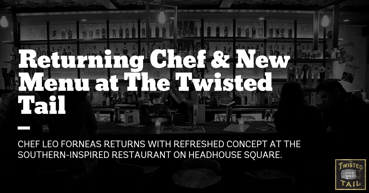 The Twisted Tail Welcomes Returning Chef Leo Forneas Along with New Menu & Refreshed Concept